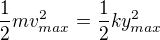 $\frac12mv_{max}^2 = \frac12ky_{max}^2$