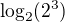 $\log_{2}(2^{3})$