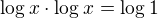 $\log_{}x\cdot \log_{}x=\log_{}1$