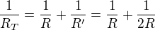 $\frac{1}{R_T}=\frac{1}{R}+\frac{1}{R^\prime}=\frac{1}{R}+\frac{1}{2R}$