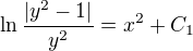 $\ln \frac{|y^2-1|}{y^2}= x^2+C_1$