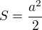 $S=\frac {a^2}2$