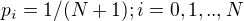 $p_{i}=1/(N+1); i=0,1,..,N$