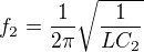 $f_{2}=\frac{1}{2\pi }\sqrt{\frac{1}{LC_{2}}}$
