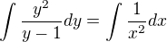 $\int\frac{y^2}{y-1}dy=\int\frac{1}{x^2}dx$