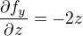 $\frac{\partial f_y}{\partial z}=-2z$