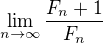 $\lim_{n\to\infty}\frac{F_{n}+1}{F_{n}}$