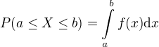 $P{\(a \leq X \leq b\)}=\int\limits_{a}^{b}{f{\(x\)}\mathrm{d}x}$