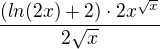 $\frac{(ln(2x)+2)\cdot 2x^{\sqrt{x}}}{2\sqrt{x}}$