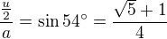 $\frac{\frac u2}a=\sin54�=\frac{\sqrt5+1}4$
