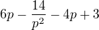 $6p - \frac{14}{p^2} - 4p +3$