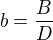 $b = \frac{B}{D}$