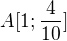 $A[1;\frac{4}{10}]$