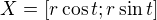 $ X=[r\cos t; r\sin t] $