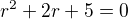 $r^{2}+2r+5=0$