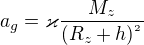 $a_{g}=\varkappa \frac{M_{z}}{(R_{z}+h)^{^{2}}}$