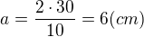 $a=\frac{2\cdot30}{10}=6(cm)$