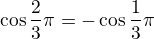 $\cos \frac{2}{3}\pi= -\cos \frac{1}{3}\pi\rightarrwo$