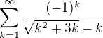 $\sum_{k=1}^{\infty }\frac{(-1)^{k}}{\sqrt{k^{2}+3k}-k}$