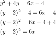 $y^2+4y=6x-4\nl(y+2)^2-4=6x-4\nl(y+2)^2=6x-4+4\nl(y+2)^2=6x$