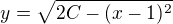 $y=\sqrt{2C-(x-1)^2}$