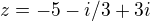 $z=-5-i/3+3i$