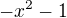 $-x^2-1$