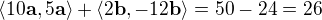 $\langle10\mathbf{a},5\mathbf{a}\rangle+\langle2\mathbf{b},-12\mathbf{b}\rangle=50-24=26$