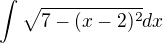 $\int \sqrt{7-(x-2)^{2}}dx$