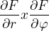 $\frac{\partial F}{\partial r}x \frac{\partial F}{\partial \varphi }$