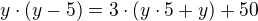 $y\cdot (y - 5) = 3\cdot (y \cdot 5+ y) + 50$