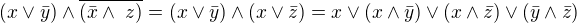 $(x\vee \bar{y}) \wedge \overline{(\bar{x} \wedge� z)}=(x\vee \bar{y}) \wedge (x \vee \bar{z})=x\vee (x\wedge \bar{y})\vee (x\wedge \bar{z})\vee (\bar{y}\wedge \bar{z})$