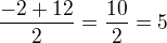 $\frac{-2+12}{2}=\frac{10}{2}=5$