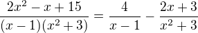 $\frac{2x^2-x+15}{(x-1)(x^2+3)}=\frac{4}{x-1}-\frac{2x+3}{x^2+3}$
