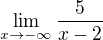 $\lim_{x\to -\infty}\frac{5}{x-2}$