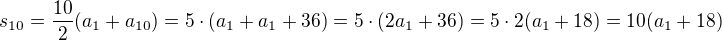 $s_{10}=\frac{10}{2}(a_1+a_{10})=5\cdot (a_1+a_1+36)=5\cdot (2a_1+36)=5\cdot 2(a_1+18)=10(a_1+18)$
