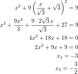 $x^2+9\left(\frac{x}{\sqrt3}+\sqrt 3\right)^2=9\\x^2+\frac{9x^2}{3}+\frac{9\cdot 2\sqrt 3\,x}{\sqrt 3}+27=9\\4x^2+18x+18=0\\2x^2+9x+9=0\\x_1=-3\\x_2=-\frac 32$