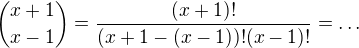 ${x+1 \choose x-1}= \frac{(x+1)!}{(x+1-(x-1))!(x-1)!}=\ldots$