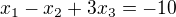 $x_{1} - x_{2} + 3x_{3} = -10$
