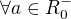 $\ \forall a \in R^{-}_{0} $