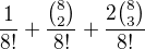 $\frac{1}{8!}+\frac{{8\choose2}}{8!}+\frac{2{8\choose3}}{8!}$