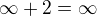 $\infty +2=\infty $