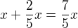 $x+\frac{2}{5}x=\frac{7}{5}x$