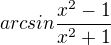 $arcsin\frac{x^2-1}{x^2+1}$