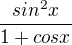 $\frac{sin^2x}{1+cosx}$