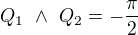 $Q_1\ \wedge\ Q_2=-\frac{\pi}{2}$
