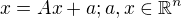 $x=Ax+a; a, x\in \mathbb{R}^{n}$