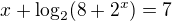 $x+\log_2(8+2^x)=7$