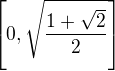 $\left[0, \sqrt{\frac{1 + \sqrt{2}}{2}}\right]$