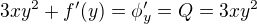 $3xy^2+f'(y)=\phi'_y=Q=3xy^2$